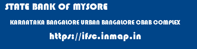 STATE BANK OF MYSORE  KARNATAKA BANGALORE URBAN BANGALORE CBAB COMPLEX  ifsc code